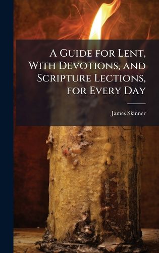 Cover image for A Guide for Lent, With Devotions, and Scripture Lections, for Every Day