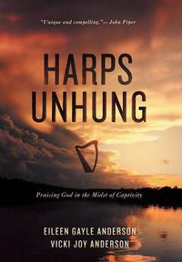 Cover image for Harps Unhung: Praising God in the Midst of Captivity