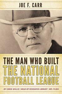 Cover image for The Man Who Built the National Football League: Joe F. Carr