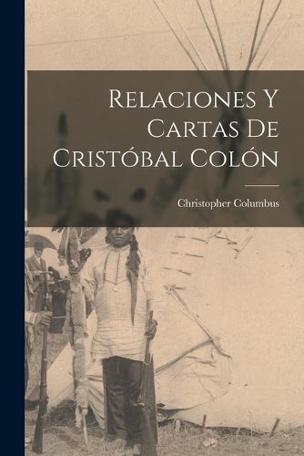 Cover image for Relaciones y cartas de Cristobal Colon