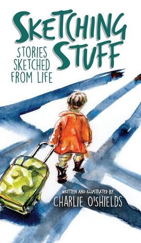 Cover image for Sketching Stuff: Stories Sketched From Life