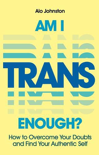 Cover image for Am I Trans Enough?: How to Overcome Your Doubts and Find Your Authentic Self