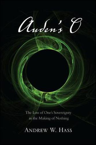 Cover image for Auden's O: The Loss of One's Sovereignty in the Making of Nothing