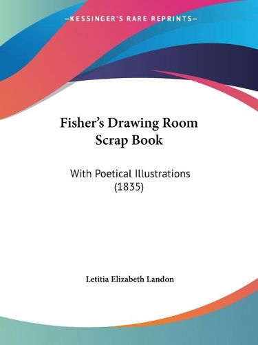 Cover image for Fisher's Drawing Room Scrap Book: With Poetical Illustrations (1835)