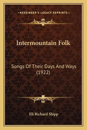 Intermountain Folk: Songs of Their Days and Ways (1922)