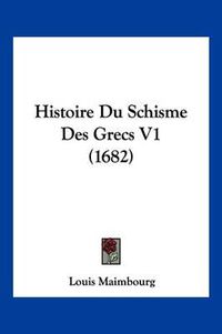 Cover image for Histoire Du Schisme Des Grecs V1 (1682)