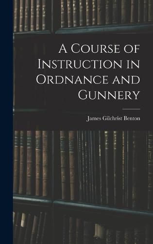 A Course of Instruction in Ordnance and Gunnery