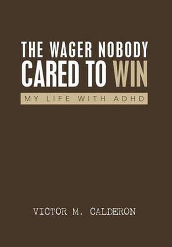 Cover image for The Wager Nobody Cared to Win: My Life with ADHD