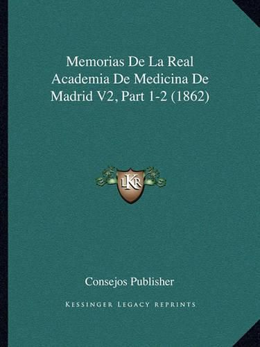 Cover image for Memorias de La Real Academia de Medicina de Madrid V2, Part 1-2 (1862)