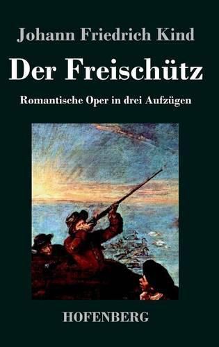 Der Freischutz: Libretto der Oper von Carl Maria von Weber