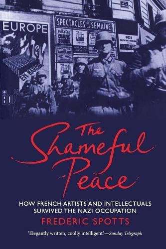 Cover image for The Shameful Peace: How French Artists and Intellectuals Survived the Nazi Occupation