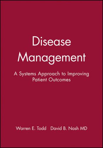 Cover image for Disease Management: A Systems Approach to Improving Patient Outcomes