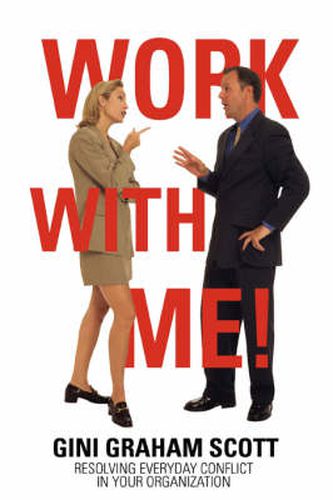 Cover image for Work with Me!: Resolving Everyday Conflict in Your Organization