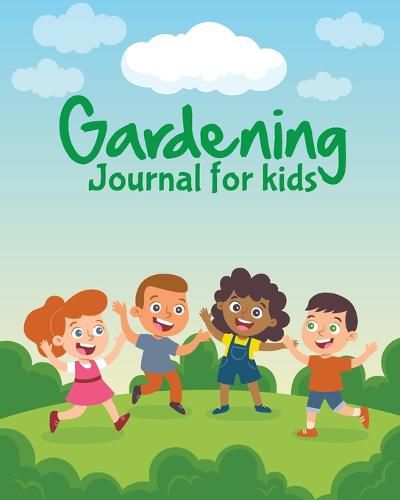 Cover image for Gardening Journal For Kids: The purpose of this Garden Journal is to keep all your various gardening activities and ideas organized in one easy to find spot.