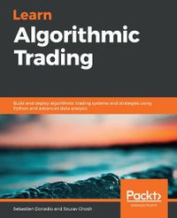 Cover image for Learn Algorithmic Trading: Build and deploy algorithmic trading systems and strategies using Python and advanced data analysis