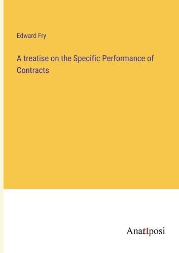 Cover image for A treatise on the Specific Performance of Contracts