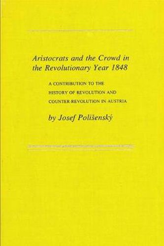 Cover image for Aristocrats and the Crowd in the Revolutionary Year 1848: A Contribution to the History of Revolution and Counter-Revolution