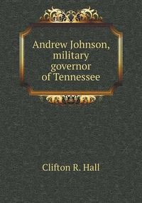 Cover image for Andrew Johnson, military governor of Tennessee