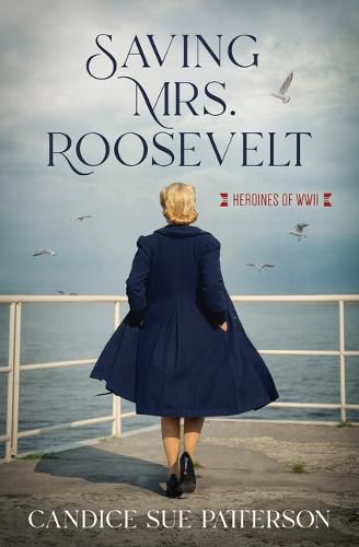 Cover image for Saving Mrs. Roosevelt: WWII Heroines