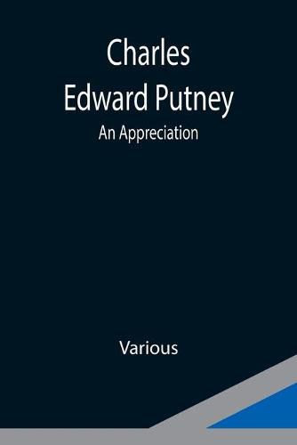 Charles Edward Putney; An Appreciation