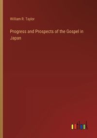 Cover image for Progress and Prospects of the Gospel in Japan