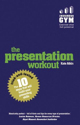 Cover image for Presentation Workout, The: The 10 Tried-And-Tested Steps That Will Build Your Presenting And Pitching