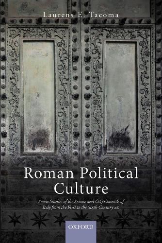 Cover image for Roman Political Culture: Seven Studies of the Senate and City Councils of Italy from the First to the Sixth Century AD