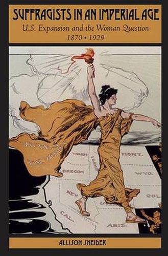 Cover image for Suffragists in an Imperial Age: U.S. Expansion and the Woman Question, 1870-1929