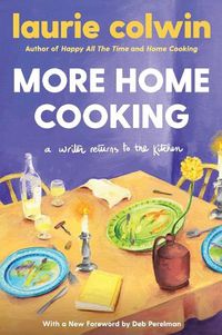 Cover image for More Home Cooking: A Writer Returns to the Kitchen