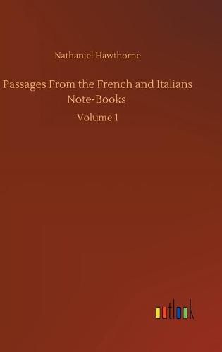 Cover image for Passages From the French and Italians Note-Books: Volume 1