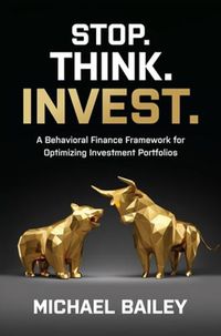 Cover image for Stop. Think. Invest.: A Behavioral Finance Framework for Optimizing Investment Portfolios