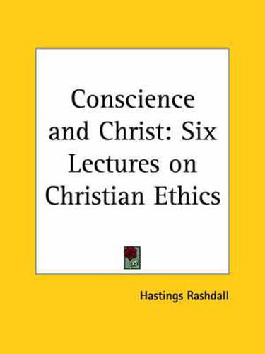 Cover image for Conscience and Christ: Six Lectures on Christian Ethics (1916): Six Lectures on Christian Ethics