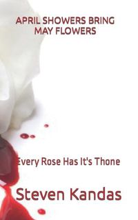 Cover image for April Showers Bring May Flowers: Every Rose Has It's Thone