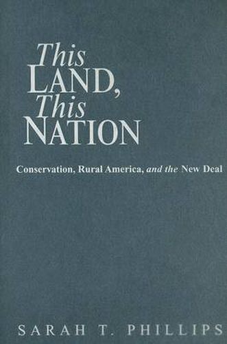 Cover image for This Land, This Nation: Conservation, Rural America, and the New Deal