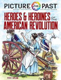 Cover image for Picture the Past: Heroes and Heroines of the American Revolution: Historical Coloring Book