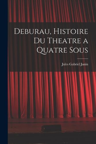 Cover image for Deburau, Histoire du Theatre a Quatre Sous