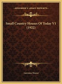 Cover image for Small Country Houses of Today V1 (1922) Small Country Houses of Today V1 (1922)