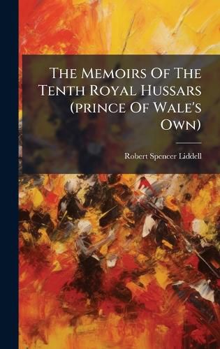 Cover image for The Memoirs Of The Tenth Royal Hussars (prince Of Wale's Own)