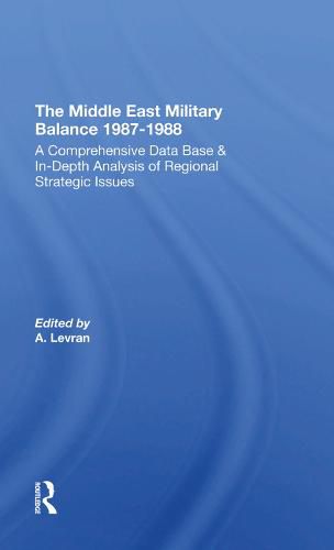 The Middle East Military Balance 1987-1988: A Comprehensive Data Base & In-Depth Analysis of Regional Strategic Issues