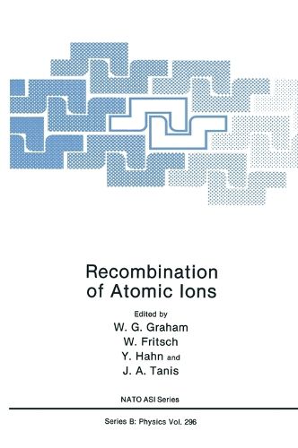 Cover image for Recombination of Atomic Ions: Proceedings of a NATO ARW Held in Newcastle, Northern Ireland, United Kingdom, October 6-9, 1991