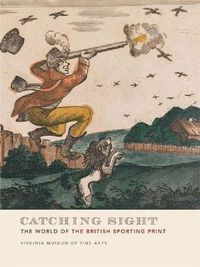 Cover image for Catching Sight: The World of the British Sporting Print