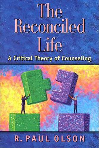 Cover image for The Reconciled Life: the Critical Theory of Counseling