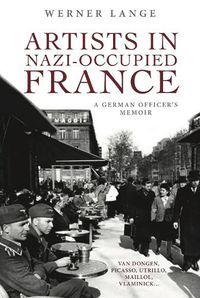 Cover image for Artists in Nazi-Occupied France: A German Officer's Memoir