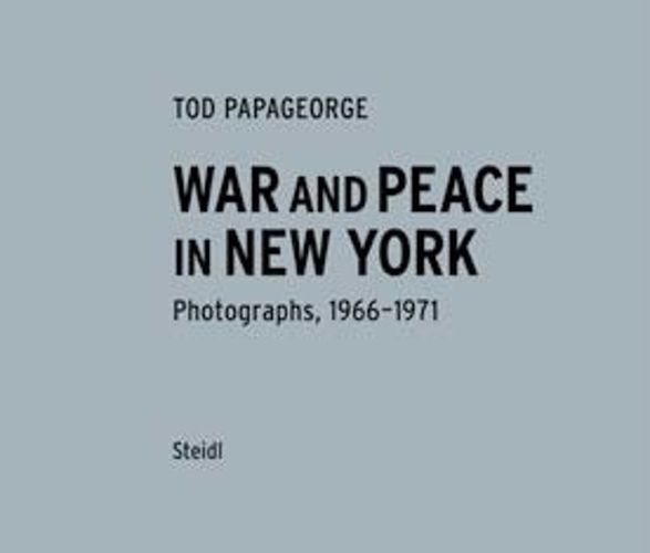 Tod Papageorge: War & Peace in New York: Photographs 1966-1970