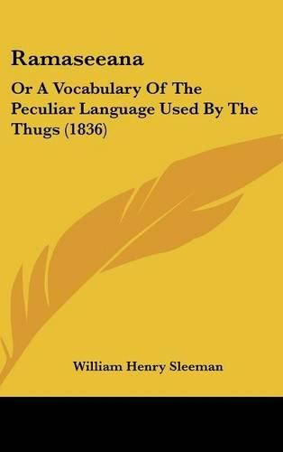 Cover image for Ramaseeana: Or a Vocabulary of the Peculiar Language Used by the Thugs (1836)