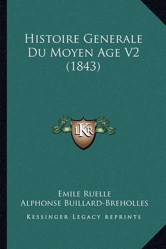 Cover image for Histoire Generale Du Moyen Age V2 (1843)