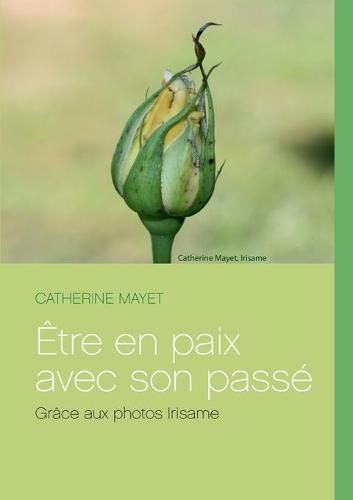 Cover image for Etre en paix avec son passe: Grace aux photos Irisame