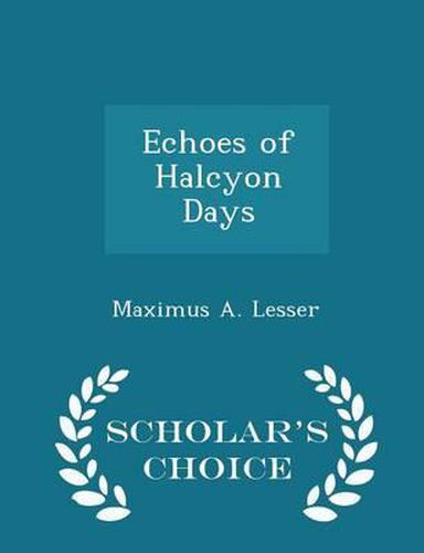 Cover image for Echoes of Halcyon Days - Scholar's Choice Edition