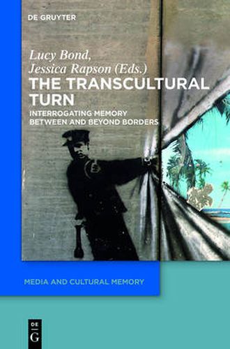 Cover image for The Transcultural Turn: Interrogating Memory Between and Beyond Borders