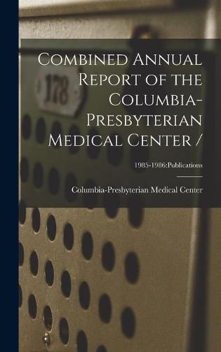 Cover image for Combined Annual Report of the Columbia-Presbyterian Medical Center /; 1985-1986: Publications